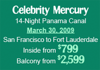 Celebrity Mercury 14-N Panama Canal March 30, 2009 from $799